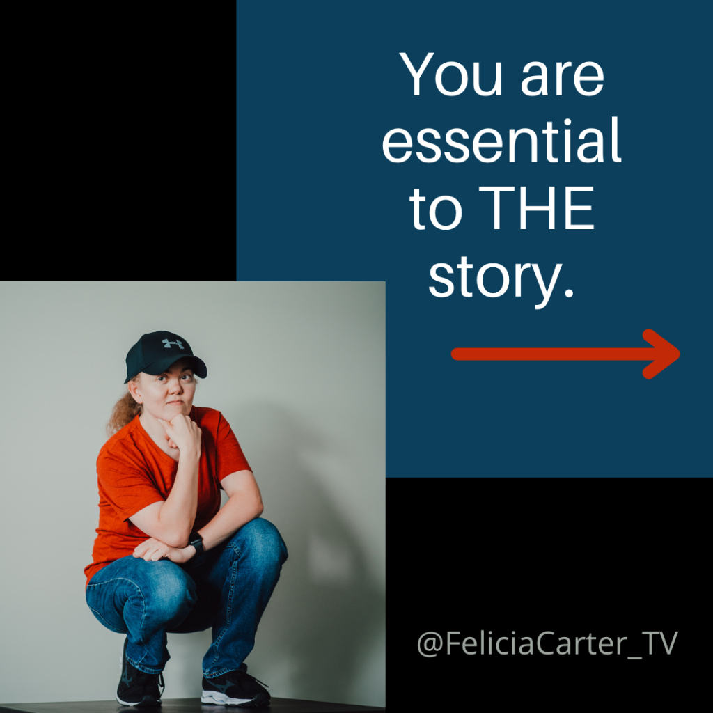 You are essential to THE story.